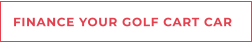 FINANCE YOUR GOLF CART CAR