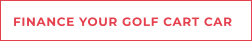FINANCE YOUR GOLF CART CAR
